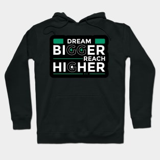 Dream Bigger Reach Higher Hoodie